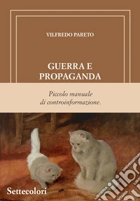 Guerra e propaganda. Piccolo manuale di controinformazione libro
