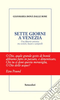 Sette giorni a Venezia. Una flânerie artistica tra sestieri, bacari e campielli