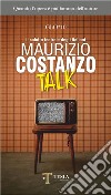 Maurizio Costanzo talk. Il salotto teatrale degli italiani libro