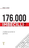 176.000 imbecilli? Che baracconata la politica libro