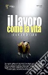 Il lavoro come la vita. Una questione di emozioni libro