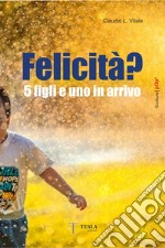 Felicità? 5 figli e uno in arrivo libro