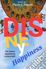 Disney Happiness. Per creare esperienze memorabili libro