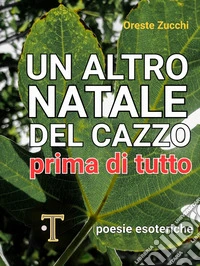 Un altro Natale del cazzo prima di tutto. Poesie esoteriche libro