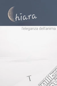 Chiara. L'eleganza dell'anima libro