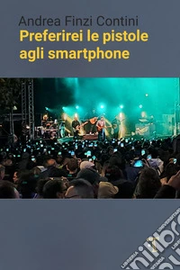 Preferirei le pistole agli smartphone libro