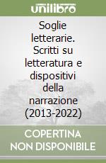 Soglie letterarie. Scritti su letteratura e dispositivi della narrazione (2013-2022) libro