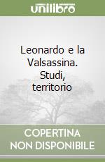 Leonardo e la Valsassina. Studi, territorio libro