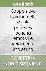 Cooperative learning nella scuola primaria: benefici emotivi e rendimento scolastico libro