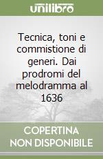 Tecnica, toni e commistione di generi. Dai prodromi del melodramma al 1636 libro