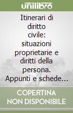 Itinerari di diritto civile: situazioni proprietarie e diritti della persona. Appunti e schede sinottiche delle lezioni del corso di diritto civile libro