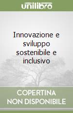 Innovazione e sviluppo sostenibile e inclusivo libro