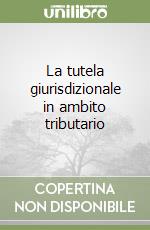 La tutela giurisdizionale in ambito tributario