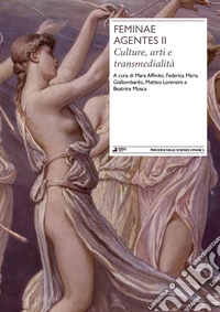 Feminae agentes. Vol. 2: Culture, arti e transmedialità
