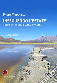 Inseguendo l'estate. Il giro del mondo senza inverno libro