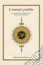 L'esempio perfetto. Uno sguardo alla condotta morale del profeta dell'islam libro