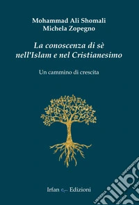 La conoscenza di sé nell'Islam e nel Cristianesimo. Un cammino di crescita libro