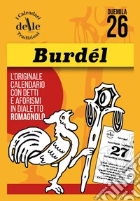 Burdel 2026 raccolta dialettale giornaliera. I calendari delle tradizioni. Ricambio libro