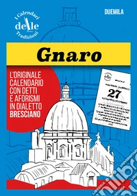 Gnaro 2026 raccolta dialettale giornaliera. I calendari delle tradizioni libro