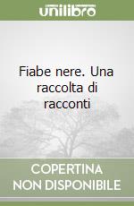 Fiabe nere. Una raccolta di racconti libro