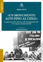 «Un monumento alto fino al cielo». La Federazione del Pci di Latina, dall'«indimenticabile 1956» al IX congresso nazionale del 1960 libro