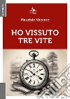 Ho vissuto tre vite libro di Vaccaro Maurizio