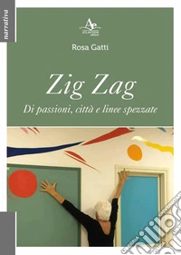 Zig Zag. Di passioni, città e linee spezzate libro