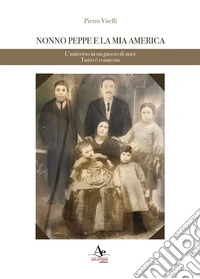 Nonno Peppe e la mia America. L'universo in un guscio di noce. Tutto è connesso libro