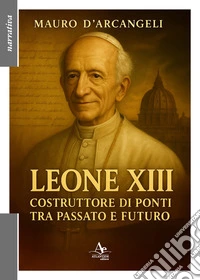 Leone XIII. Costruttore di ponti tra passato e futuro libro