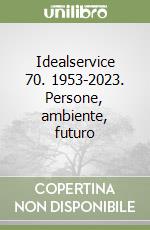 Idealservice 70. 1953-2023. Persone, ambiente, futuro libro
