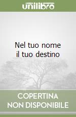 Nel tuo nome il tuo destino libro