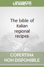 The bible of italian regional recipes libro