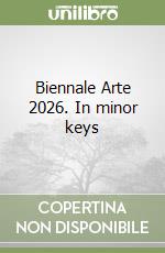 Biennale Arte 2026. In minor keys libro