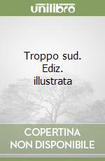 Troppo sud. Ediz. illustrata libro