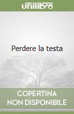 Perdere la testa libro