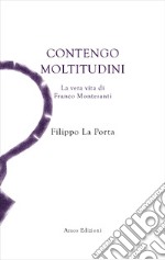 Contengo moltitudini. La vera vita di Franco Montesanti libro