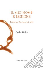 Il mio nome è Legione. Fernando Pessoa e gli altri libro