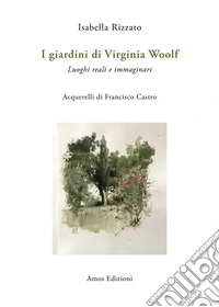 I giardini di Virginia Woolf. Luoghi reali e immaginari libro