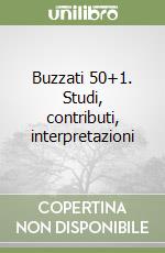Buzzati 50+1. Studi, contributi, interpretazioni libro