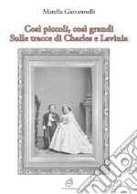 Così piccoli, così grandi. Sulle tracce di Charles e Lavinia libro