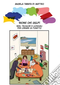 Wow! Oh! Gulp! Basi, tecniche e consigli per creare un fumetto libro