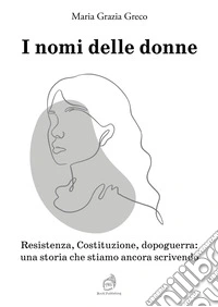 I nomi delle donne. Resistenza, Costituzione, dopoguerra: una storia che stiamo ancora scrivendo libro