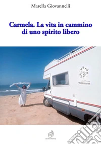 Carmela. La vita in cammino di uno spirito libero libro