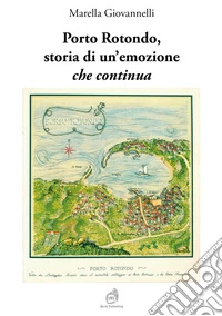 Porto Rotondo, storia di un'emozione che continua libro