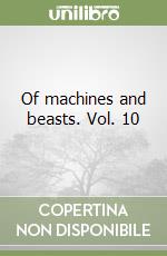 Of machines and beasts. Vol. 10 libro