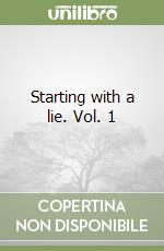 Starting with a lie. Vol. 1 libro