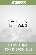 See you my king. Vol. 3 libro