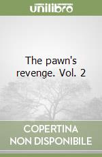 The pawn's revenge. Vol. 2
