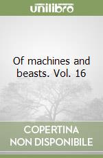 Of machines and beasts. Vol. 16 libro