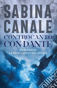 Controcanto con Dante. Paradiso. La rivelazione del divino libro